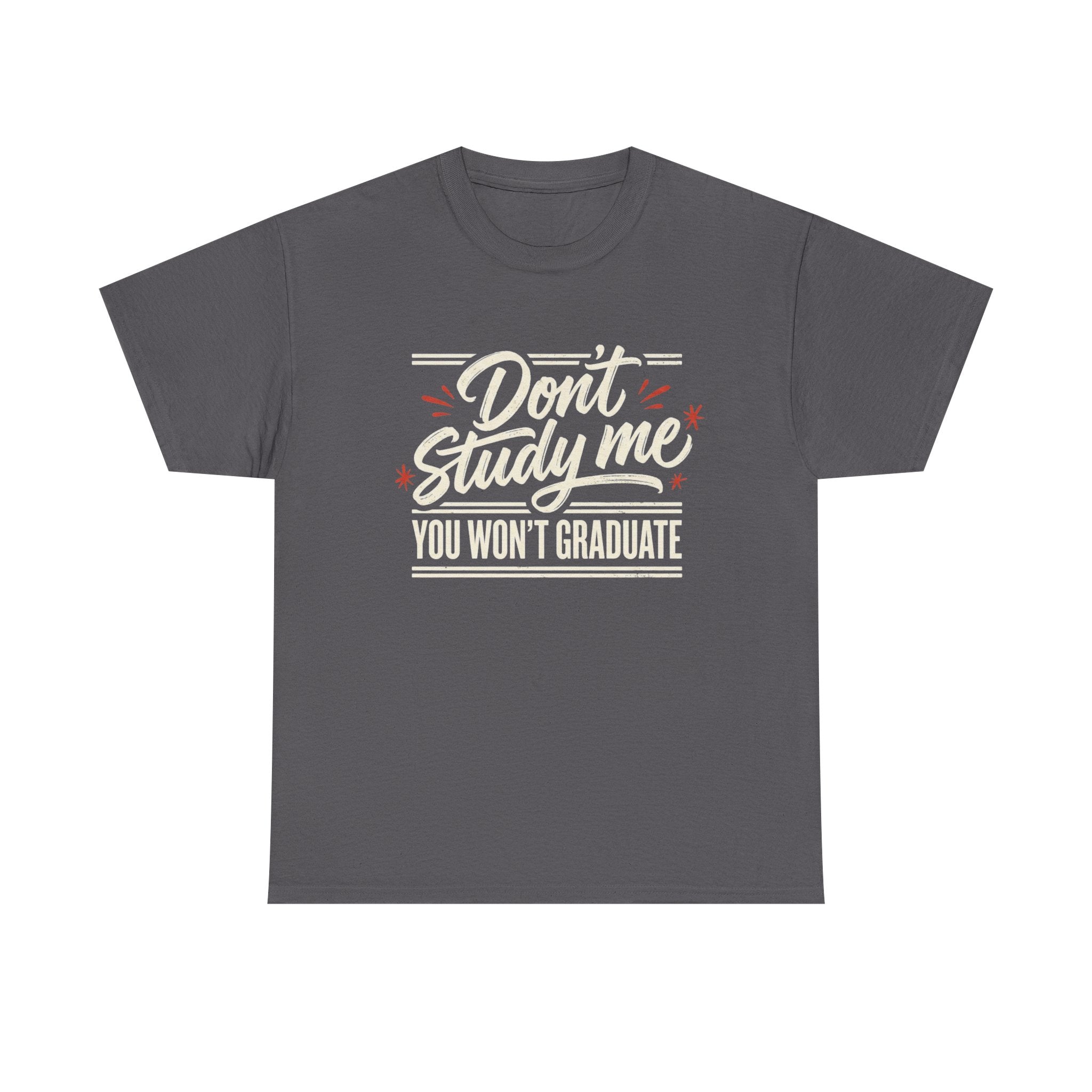 T-Shirt — "Don't Study Me, You Won't Graduate" Funny Graduation Tee