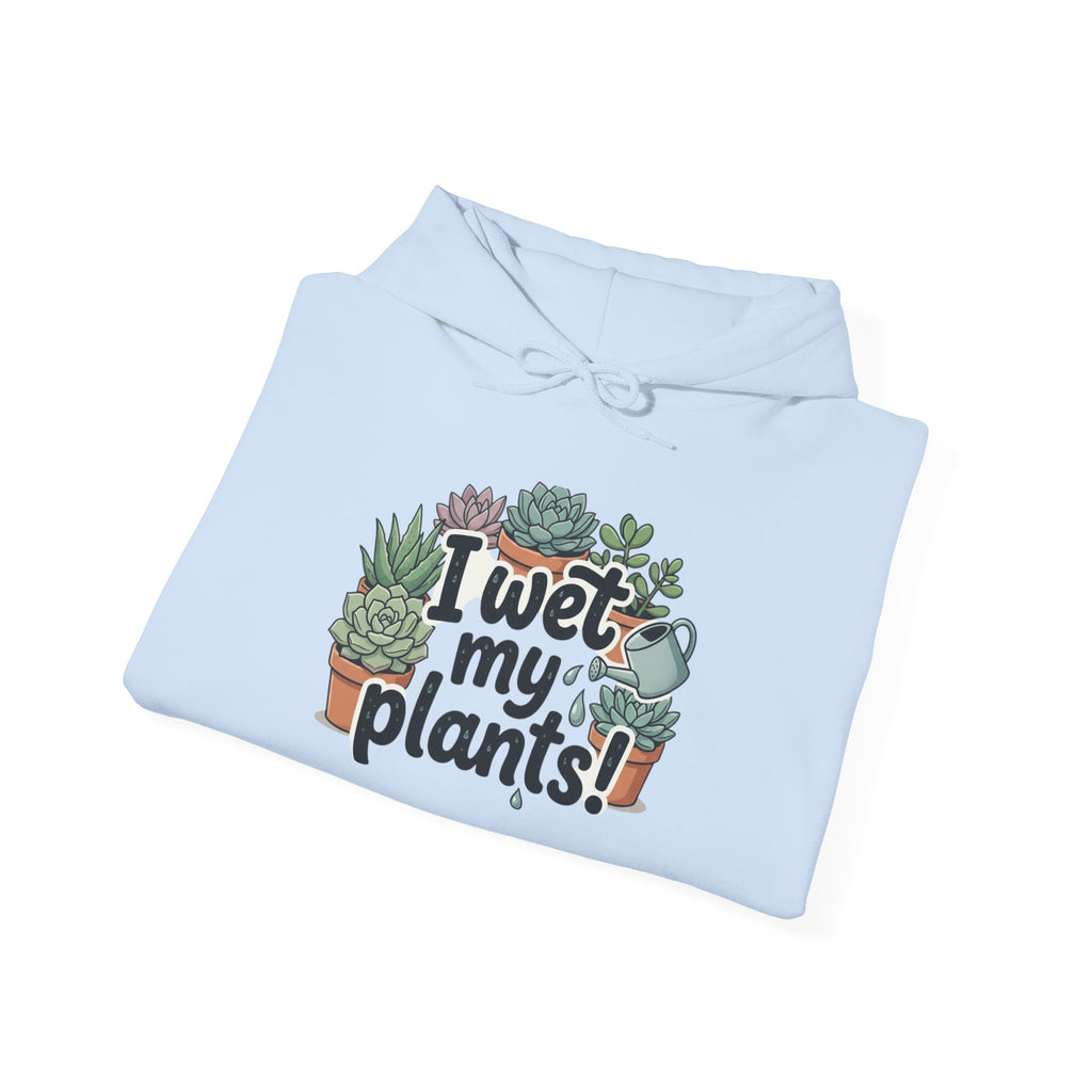 Plant Lover Hoodie — "I Wet My Plants" Succulent Garden Sweatshirt