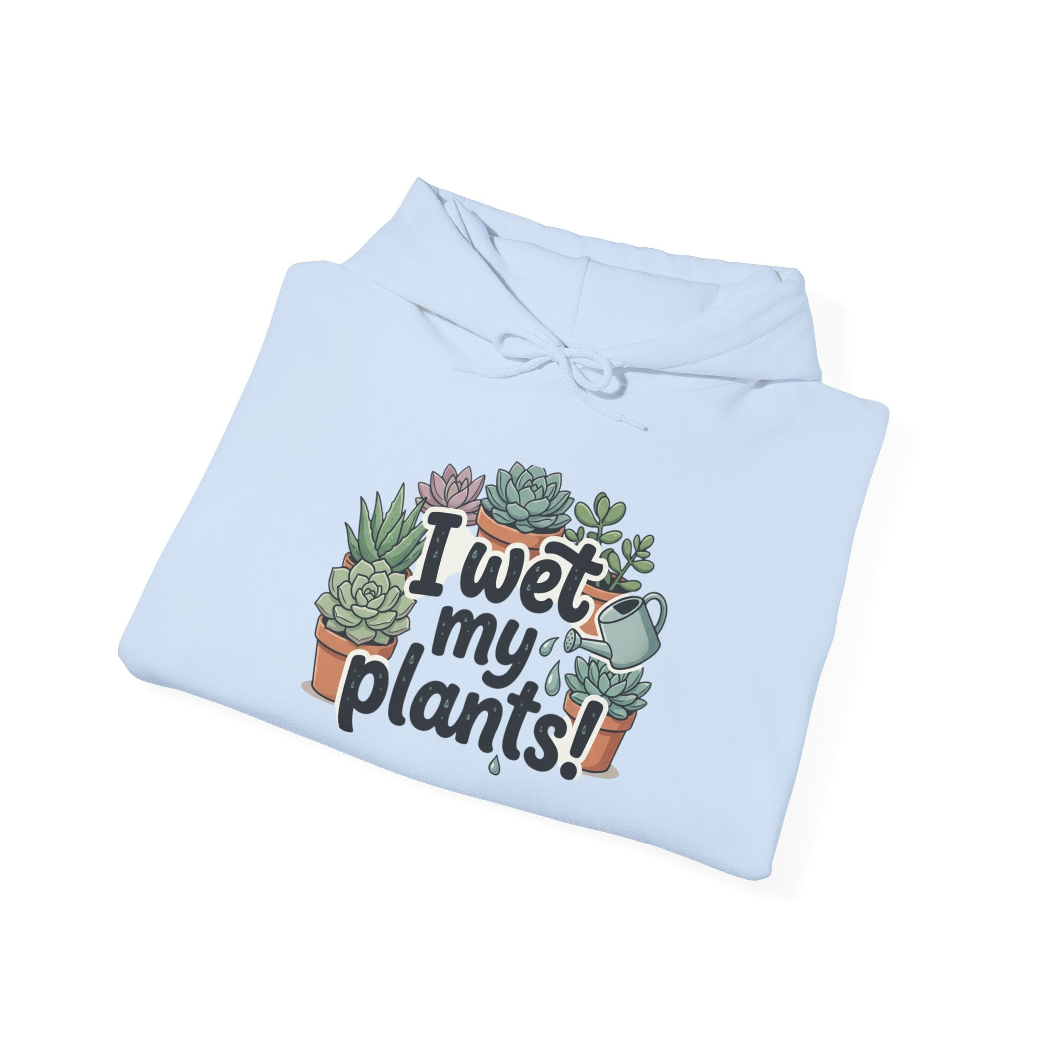 Plant Lover Hoodie — "I Wet My Plants" Succulent Garden Sweatshirt
