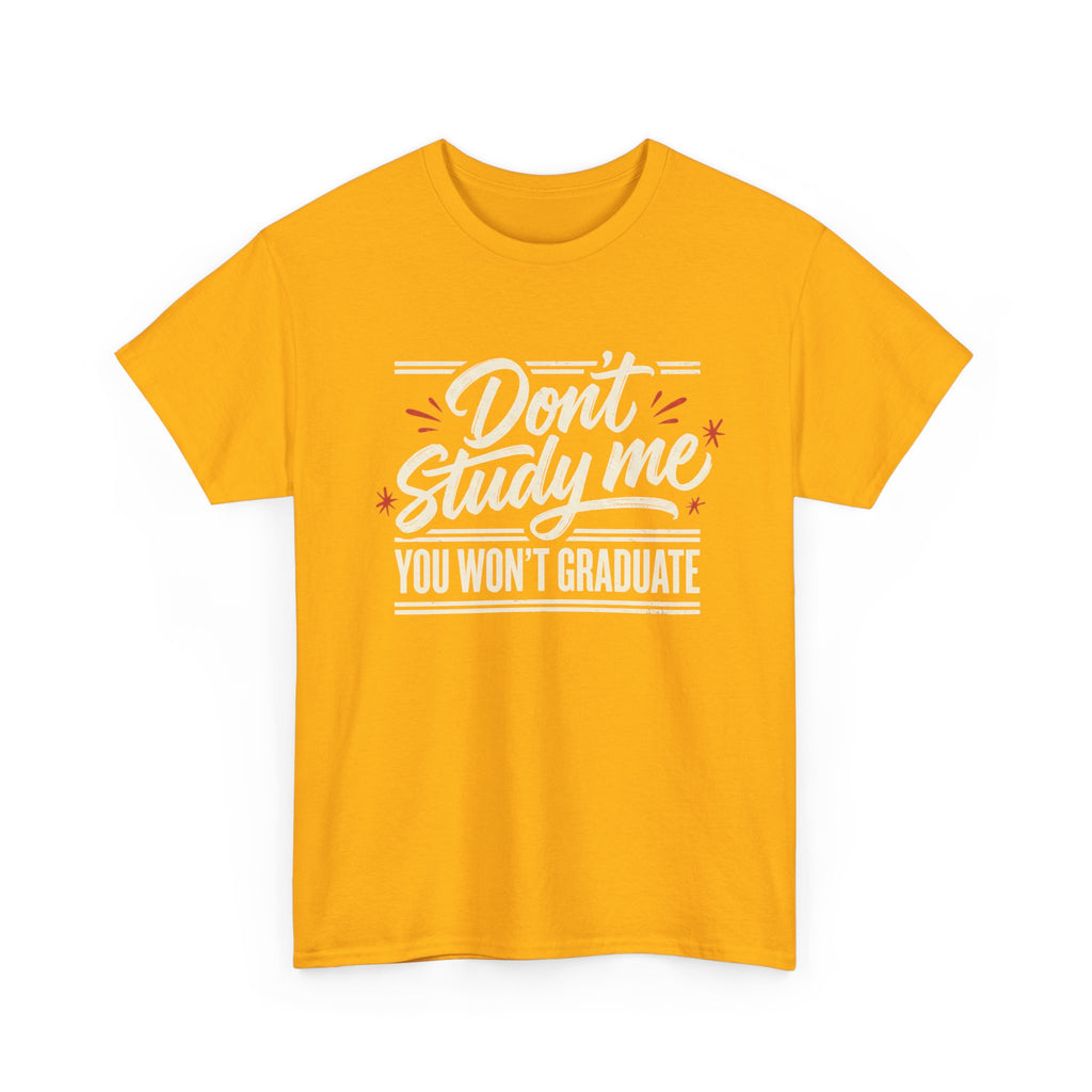 T-Shirt — "Don't Study Me, You Won't Graduate" Funny Graduation Tee