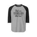 Raglan Shirt — "That's a Terrible Idea, What Time?" Funny Baseball Tee