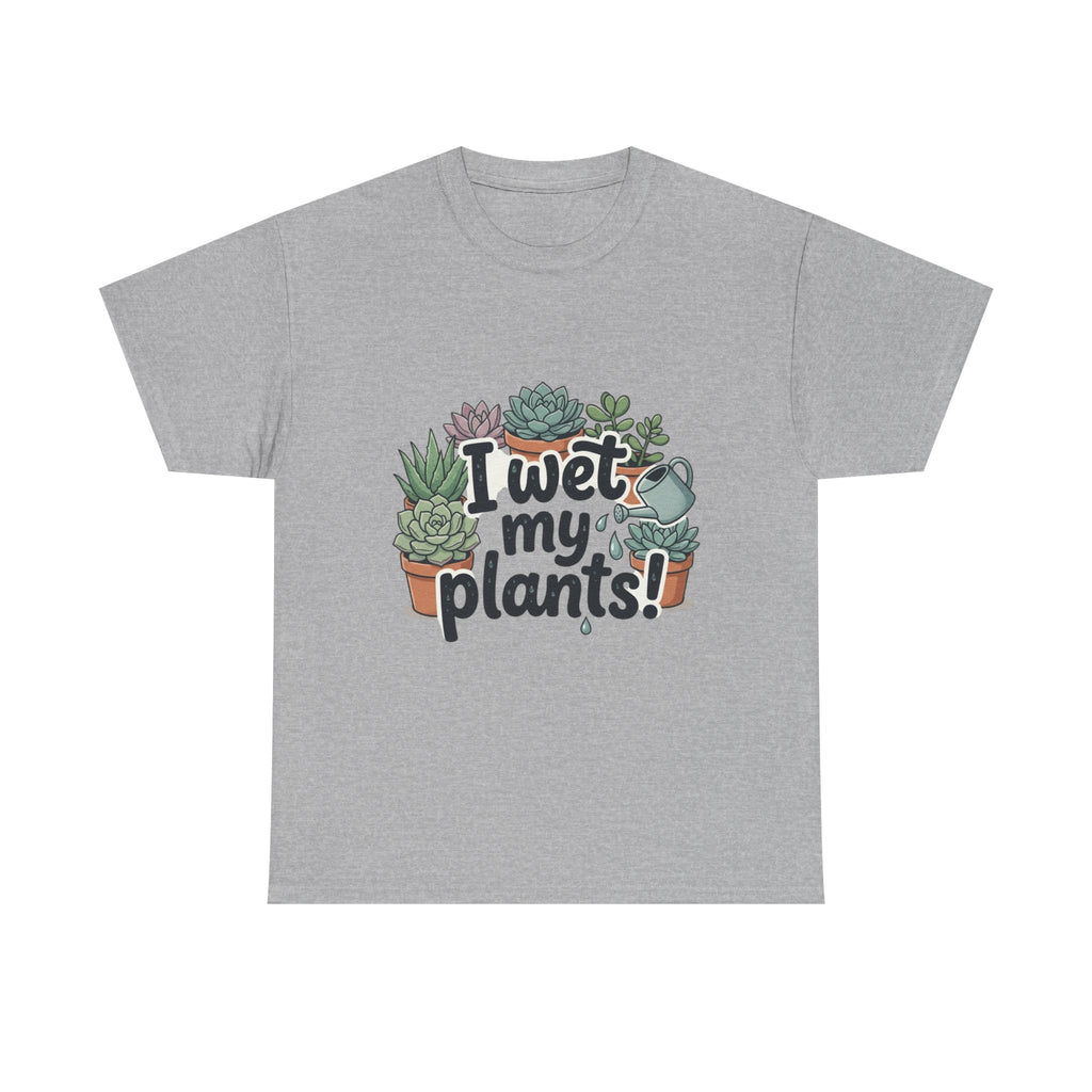 I Wet My Plants T-Shirt — Funny Succulent Plant Lover Tee