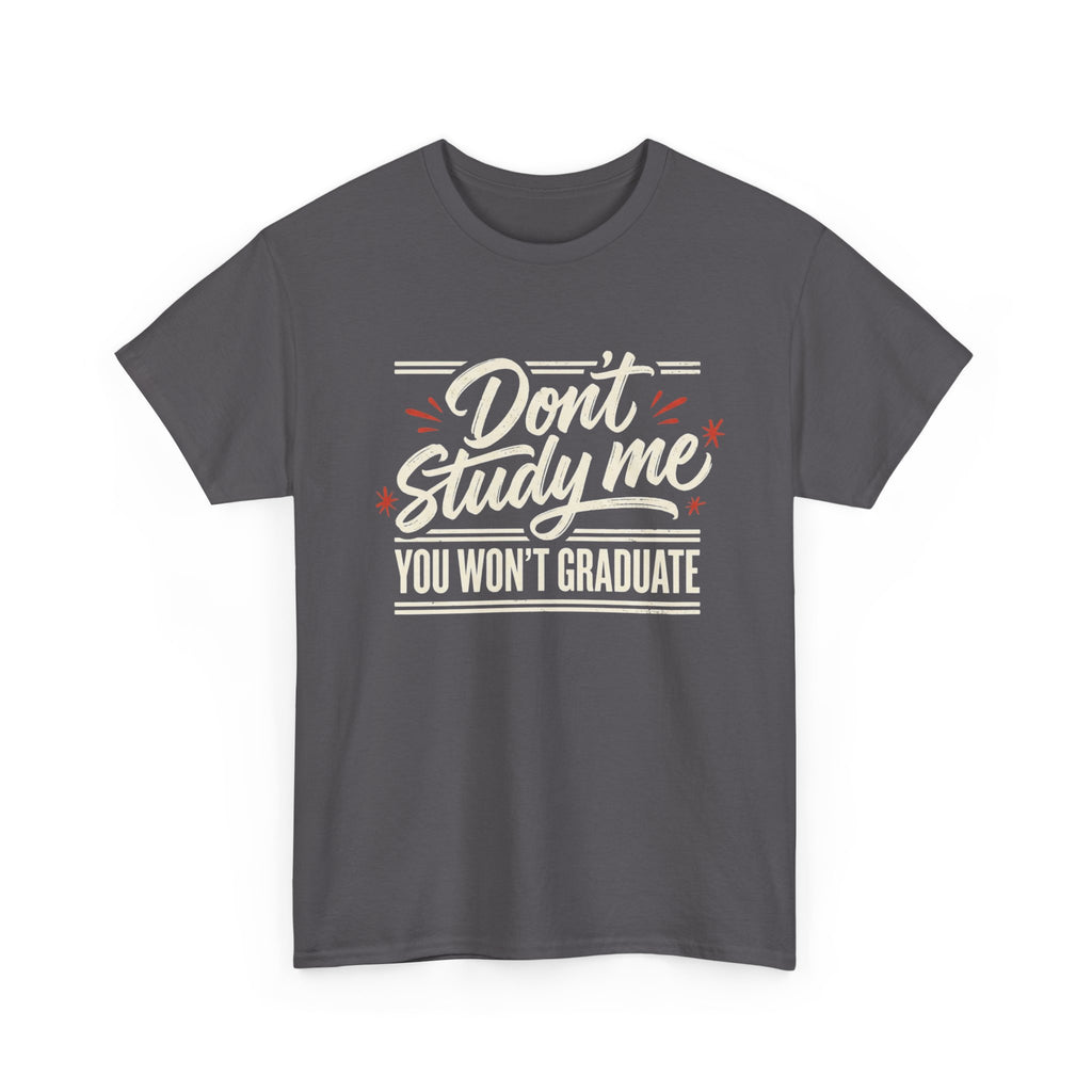 T-Shirt — "Don't Study Me, You Won't Graduate" Funny Graduation Tee