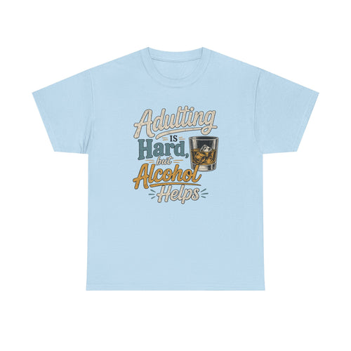 Adulting Is Hard But Alcohol Helps T-Shirt