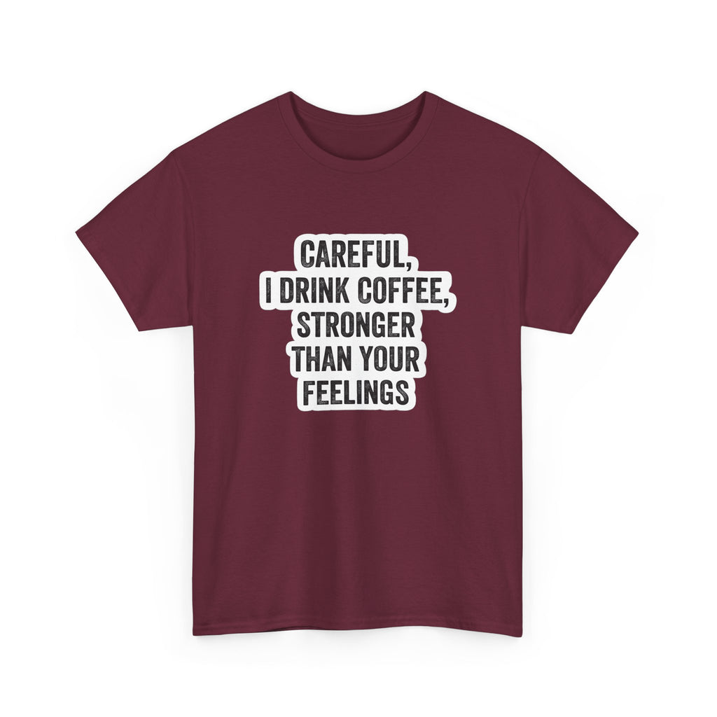 Coffee Tee — "Careful, I Drink Coffee, Stronger Than Your Feelings" Graphic T-Shirt