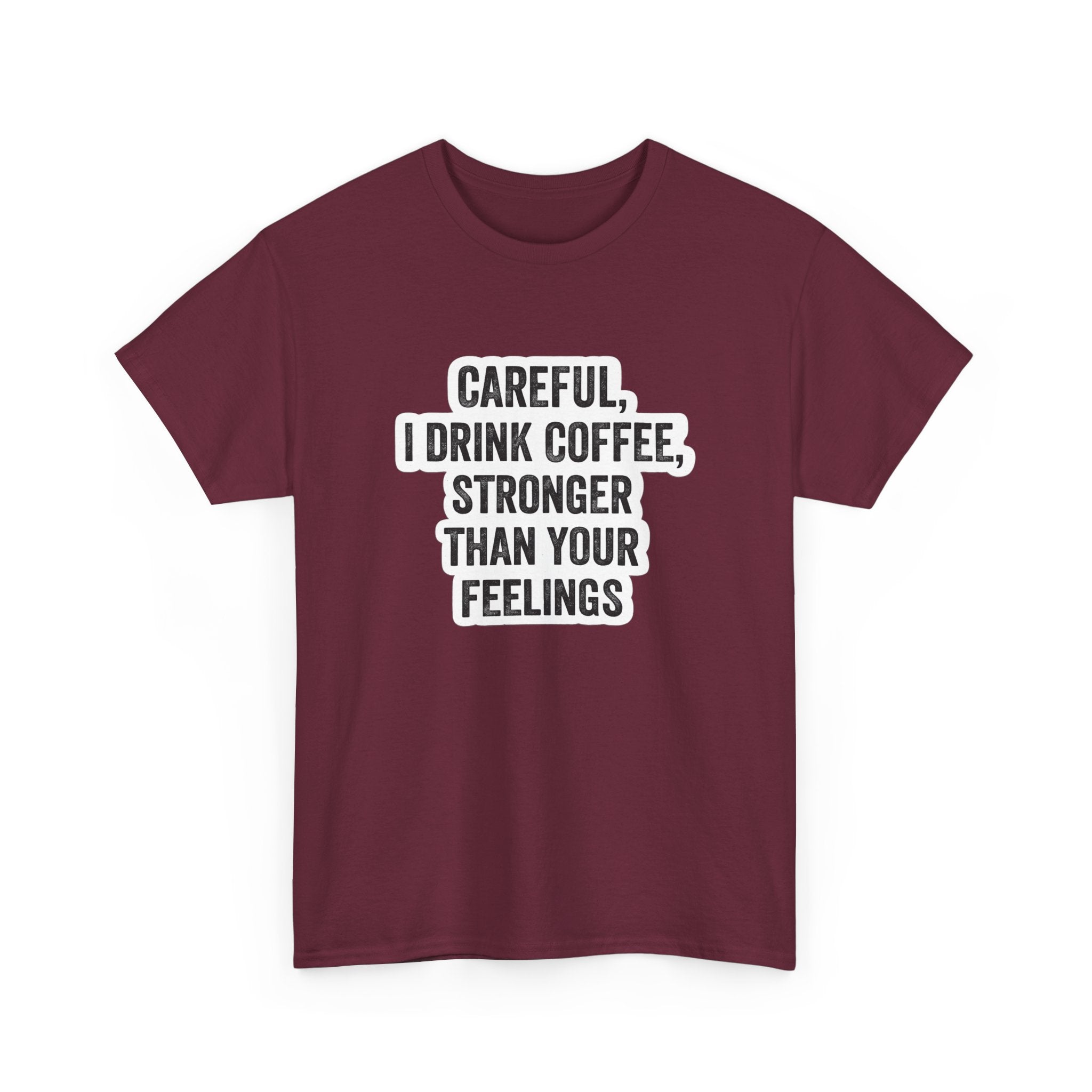 Coffee Tee — "Careful, I Drink Coffee, Stronger Than Your Feelings" Graphic T-Shirt
