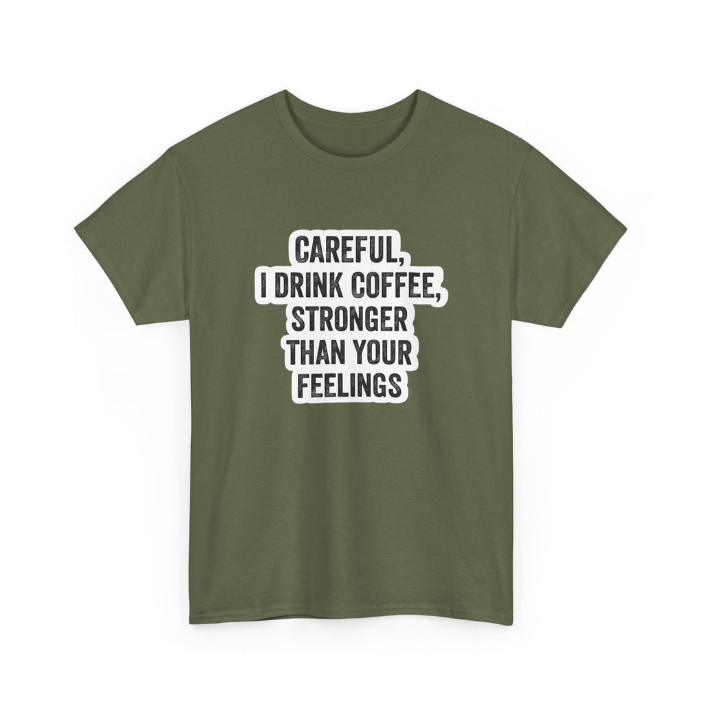 Coffee Tee — "Careful, I Drink Coffee, Stronger Than Your Feelings" Graphic T-Shirt