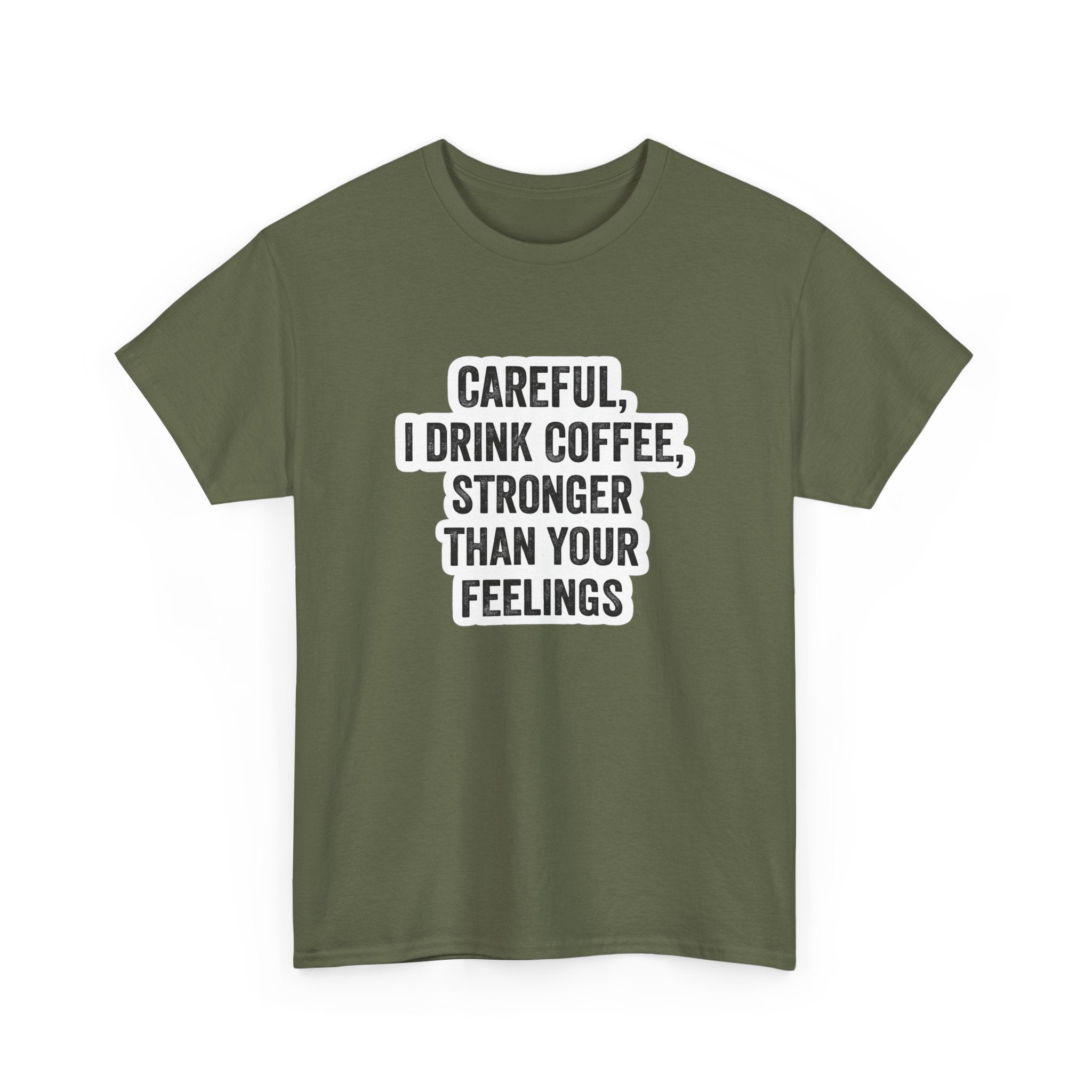 Coffee Tee — "Careful, I Drink Coffee, Stronger Than Your Feelings" Graphic T-Shirt