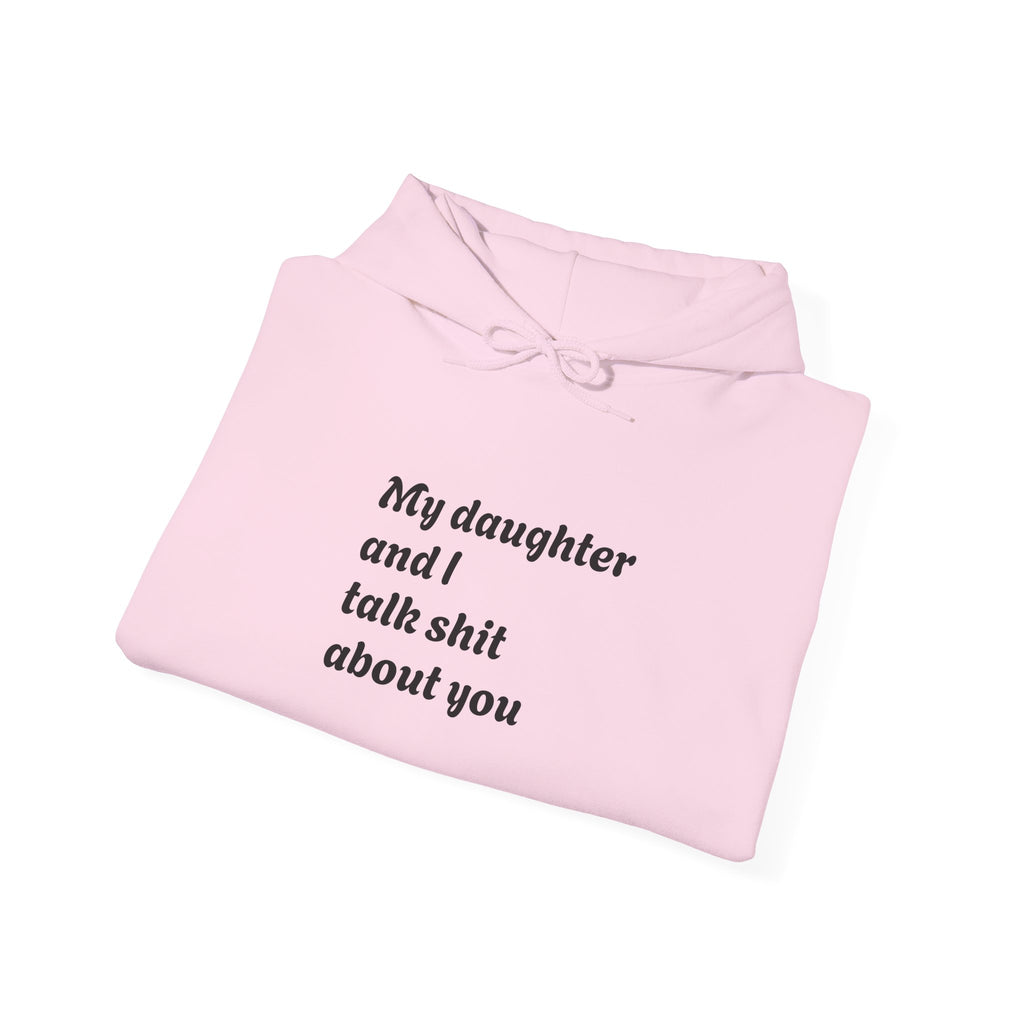 Hoodie — "My daughter and I talk shit about you" Funny Mother-Daughter Hoodie