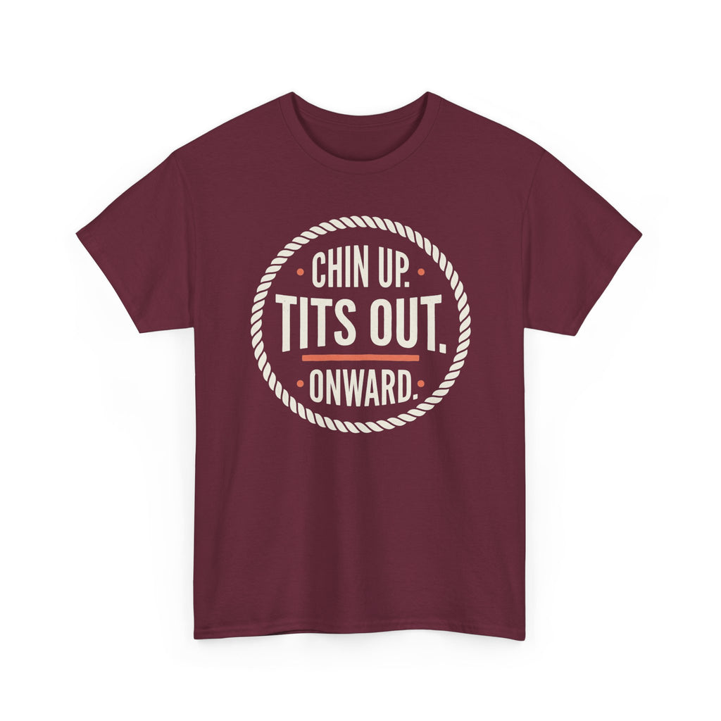 Chin Up Tits Out Onward T‑Shirt — Funny Motivational Graphic Tee