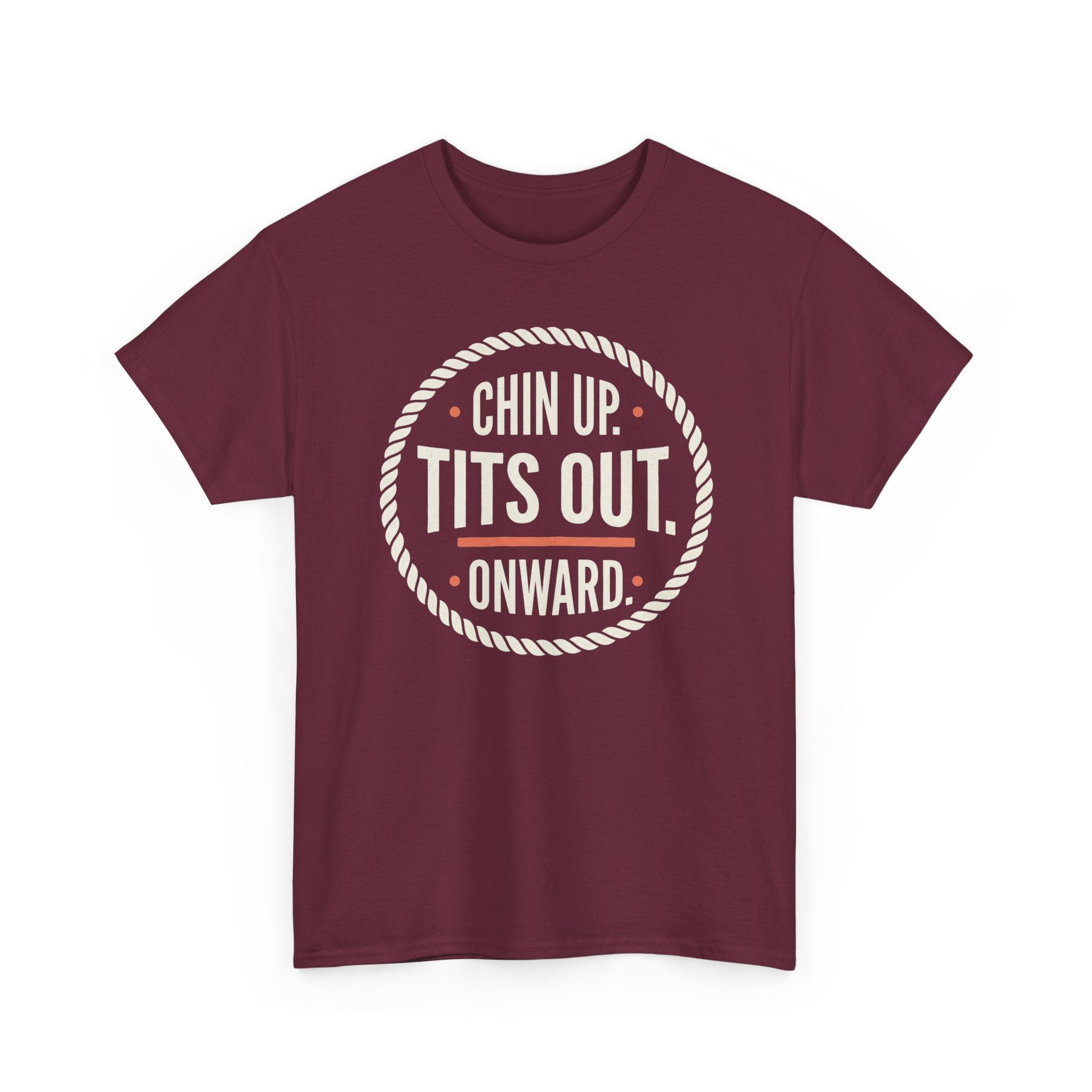 Chin Up Tits Out Onward T‑Shirt — Funny Motivational Graphic Tee
