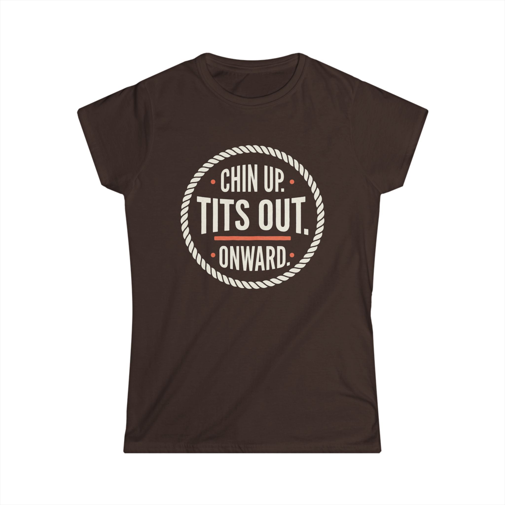 Women's Tee — "Chin Up. Tits Out. Onward." Motivational Graphic Shirt