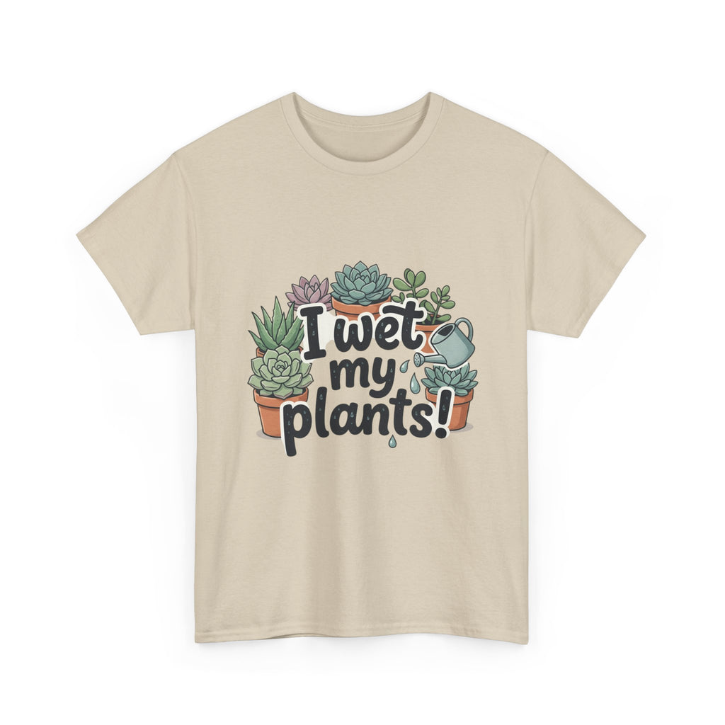 I Wet My Plants T-Shirt — Funny Succulent Plant Lover Tee