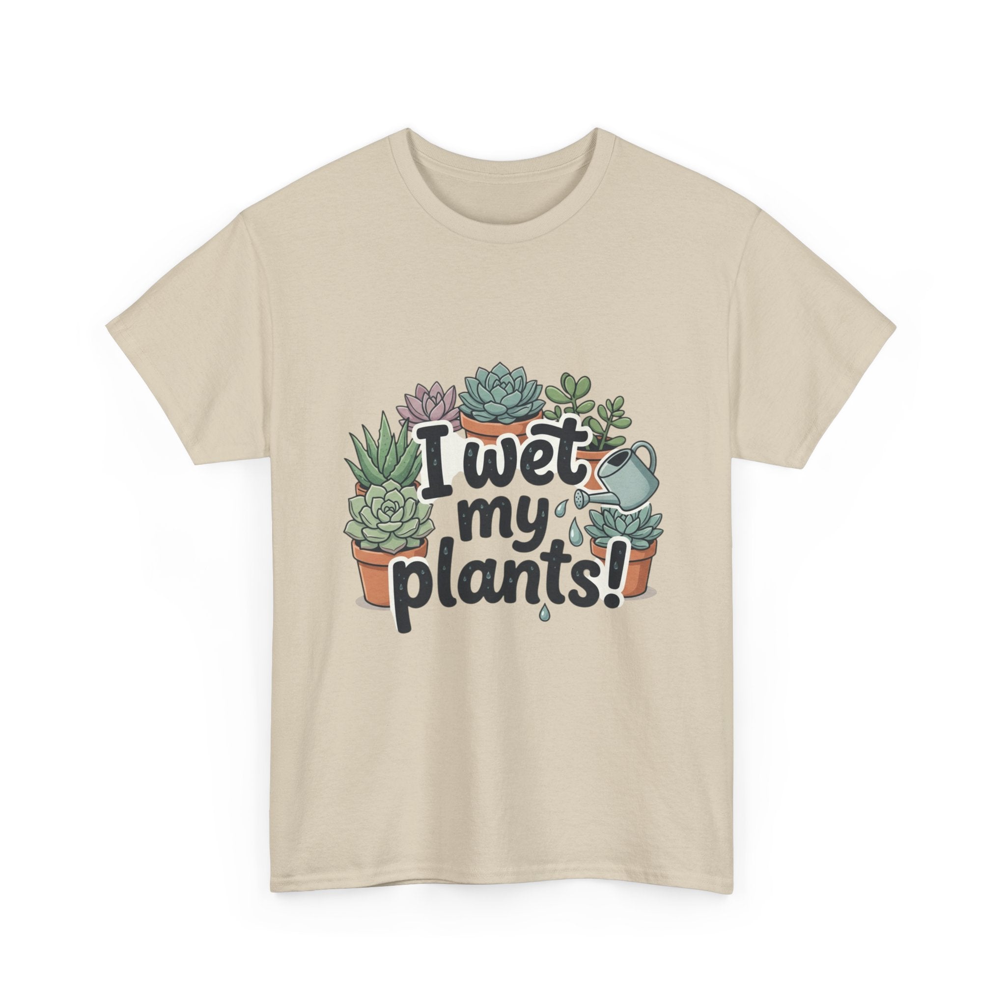 I Wet My Plants T-Shirt — Funny Succulent Plant Lover Tee