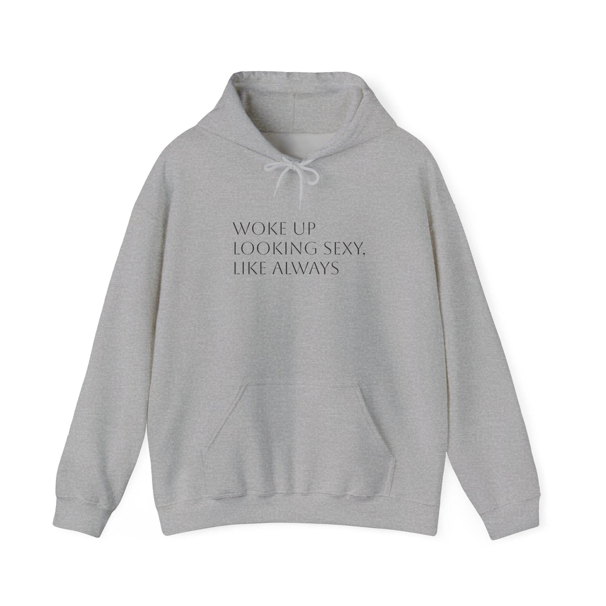 Funny Slogan Hoodie — "Woke Up Looking Sexy, Like Always" Cozy Pullover