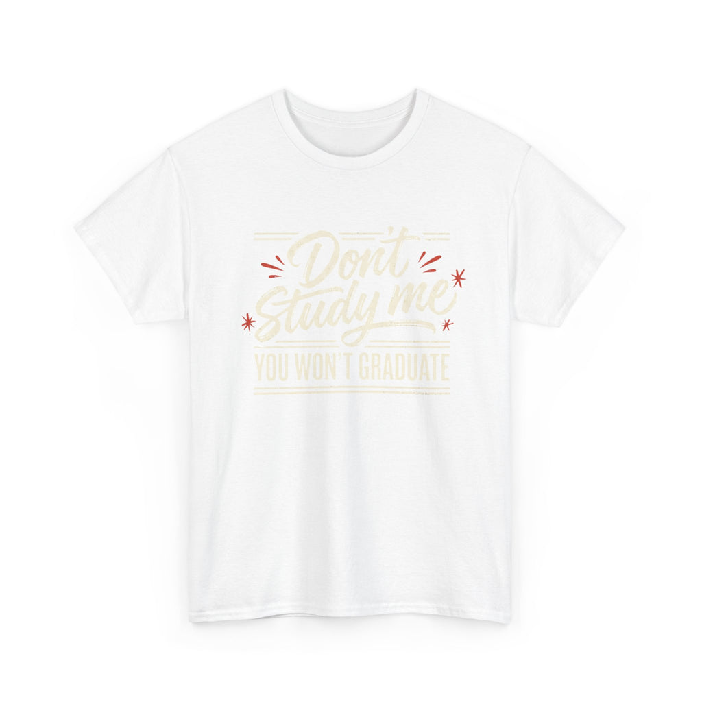 T-Shirt — "Don't Study Me, You Won't Graduate" Funny Graduation Tee