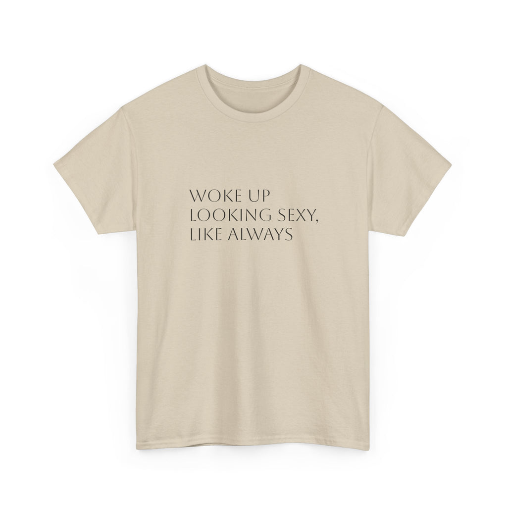 T-Shirt — “Woke Up Looking Sexy, Like Always” Minimal White Graphic Tee