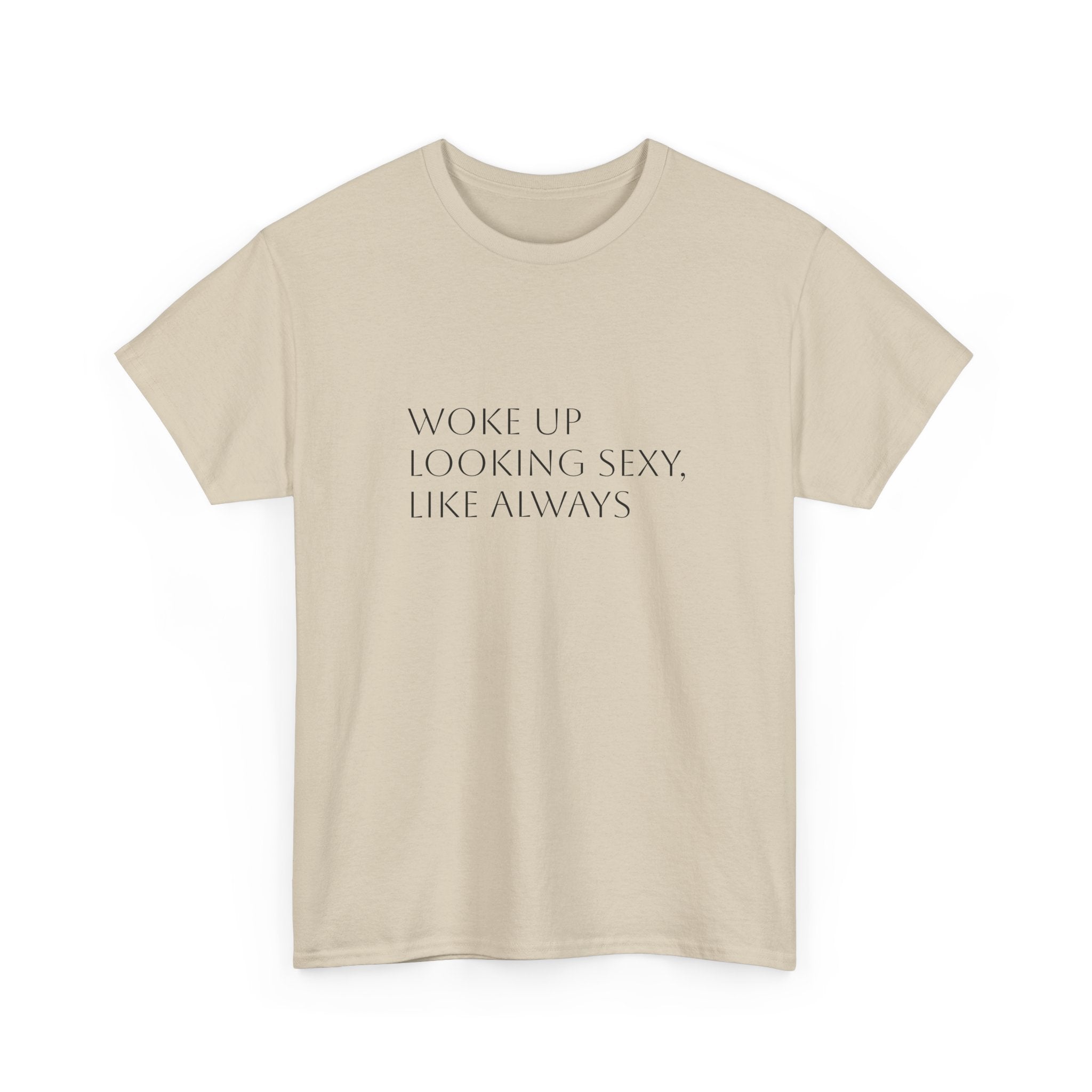 T-Shirt — “Woke Up Looking Sexy, Like Always” Minimal White Graphic Tee