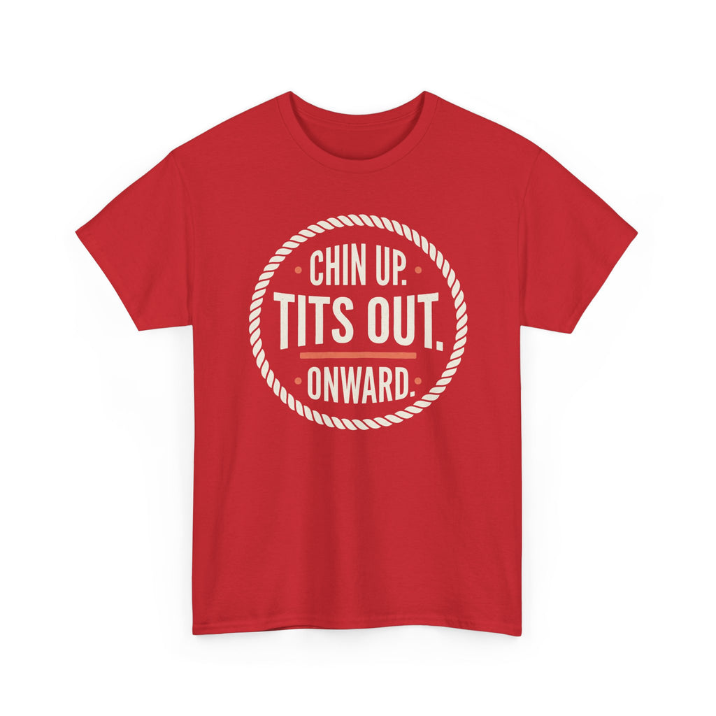 Chin Up Tits Out Onward T‑Shirt — Funny Motivational Graphic Tee