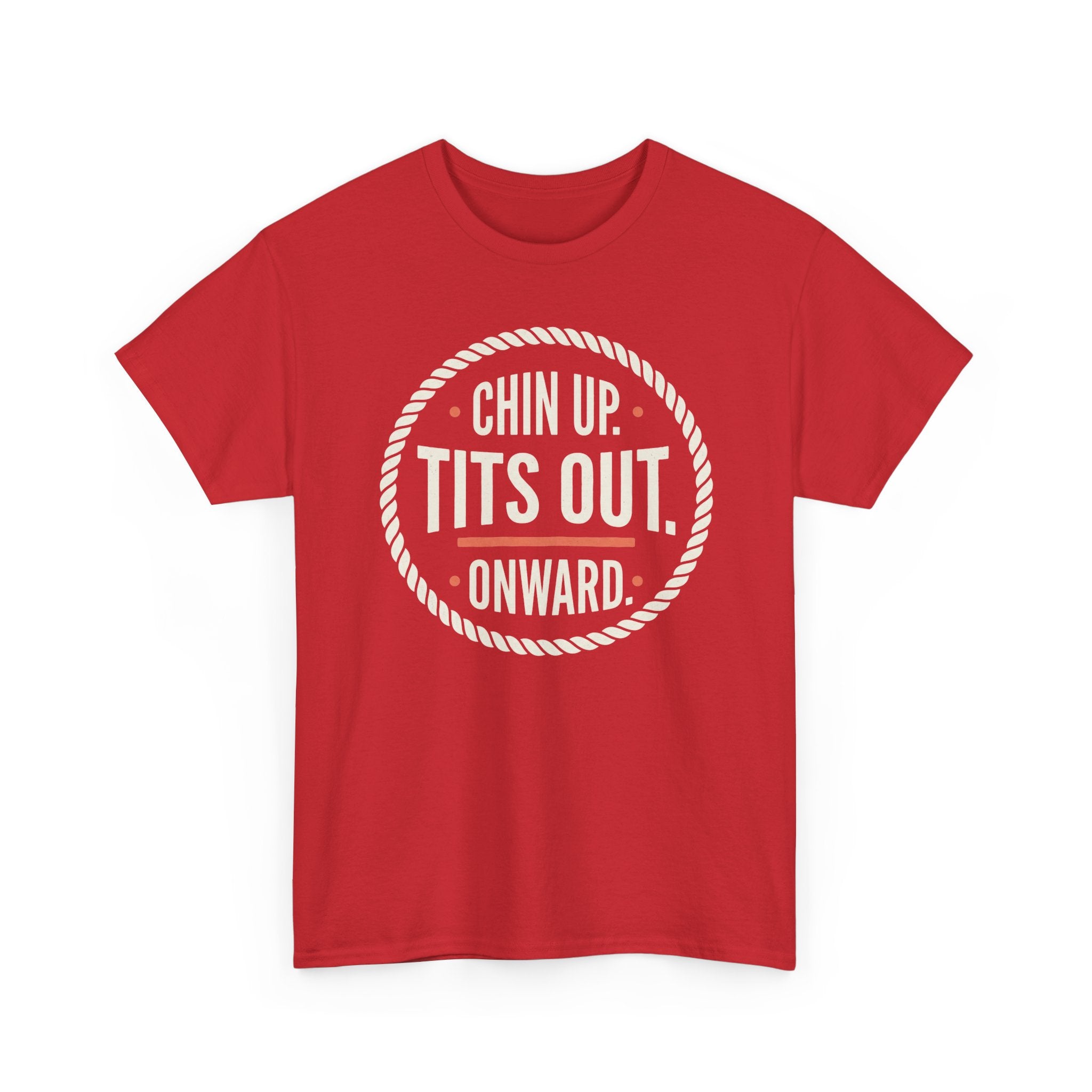 Chin Up Tits Out Onward T‑Shirt — Funny Motivational Graphic Tee
